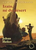 Couverture du livre « La quête d'esperance t.1 ; Izaïn, né du désert » de Johan Heliot aux éditions L'atalante
