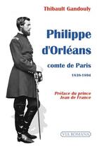 Couverture du livre « Philippe d'Orléans, comte de Paris ; 1838-1894 » de Thibault Gandouly aux éditions Via Romana