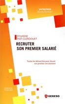 Couverture du livre « Recruter son premier salarié ; toutes les démarches pour réussir votre premier recrutement » de Sylvaine Piat-Clerdouet aux éditions Gereso