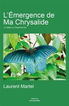 Couverture du livre « L'émergence de ma chrysalide ; je libère le chaman en moi » de Laurent Martel aux éditions Editions Maia