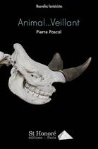 Couverture du livre « Animal... veillant » de Pierre Pascal aux éditions Saint Honore Editions