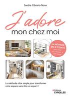 Couverture du livre « J'adore mon chez moi : La méthode ultra simple pour transformer votre espace sans être un expert » de Sandra Cibrario-Nona aux éditions Eyrolles