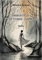 Couverture du livre « Immortels d'une tombe commune » de Dimitrie Grama aux éditions Editions Constellations