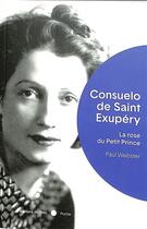 Couverture du livre « Consuelo de Saint-Exupéry : la rose du Petit Prince » de Paul Webster aux éditions Felin