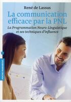 Couverture du livre « La communication efficace par la PNL ; la programmation neuro-linguistique et ses techniques d'influence » de Rene De Lassus aux éditions Marabout