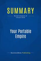 Couverture du livre « Summary: Your Portable Empire (review and analysis of O'Bryan's Book) » de Businessnews Publish aux éditions Business Book Summaries