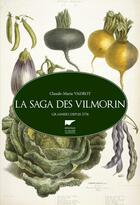 Couverture du livre « La saga des Vilmorin ; grainiers depuis 1773 » de Vadrot Claude-Marie aux éditions Delachaux & Niestle