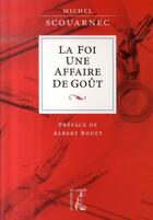 Couverture du livre « La foi, une affaire de goût » de Scouarnec/Rouet aux éditions Editions De L'atelier