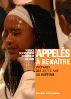 Couverture du livre « Appelés à renaître (jeunes) ; préparer des 12/18 ans au baptême » de Diocese De Lyon aux éditions Editions De L'atelier