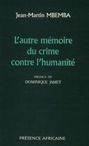 Couverture du livre « L'autre mémoire du crime contre l'humanité » de Jean-Martin ( Mbemba aux éditions Presence Africaine