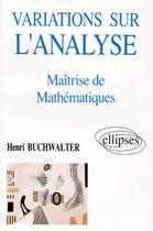 Couverture du livre « Variations sur l'analyse - maitrise de mathematiques » de Buchwalter aux éditions Ellipses