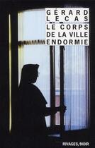 Couverture du livre « Le corps de la ville endormie » de Gerard Lecas aux éditions Rivages