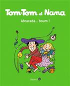 Couverture du livre « Tom-Tom et Nana t.16 : abracada... boum ! » de Bernadette Despres et Jacqueline Cohen et Reberg Evelyne aux éditions Bd Kids