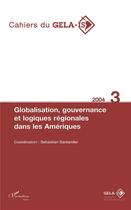 Couverture du livre « Globalisation, gouvernance et logiques régionales dans les Amériques » de Cahiers Du Gela-Is aux éditions L'harmattan