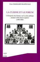 Couverture du livre « La cuisine et le forum - l'emergence des femmes sur la scene publique pendant le revolution anglaise » de Gheeraert-Graffeuill aux éditions L'harmattan