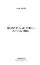 Couverture du livre « Blanc comme neige... joyeux noel ! » de Anne Nicolas aux éditions Editions Le Manuscrit