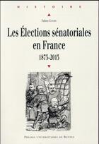 Couverture du livre « Les élections sénatoriales en France ; 1875-2015 » de Fabien Conord aux éditions Pu De Rennes