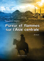 Couverture du livre « Fureur et flammes sur l'Asie Centrale » de Maurice Joigny aux éditions Benevent
