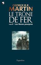 Couverture du livre « Le trône de fer T.8 ; les noces pourpres » de George R. R. Martin aux éditions Pygmalion