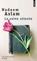 Couverture du livre « La vaine attente » de Nadeem Aslam aux éditions Points