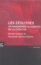 Couverture du livre « Les zéolithes, un nanomonde au service de la catalyse » de Michel Guisnet et Fernando Ramoa Ribeiro aux éditions Edp Sciences