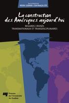 Couverture du livre « La construction des Amériques aujourd hui ; regards croisés transnationaux et transdisciplinaires » de Frederic Lesemann et Jean-Francois Cote aux éditions Presses De L'universite Du Quebec