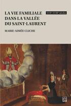 Couverture du livre « La vie familiale dans la vallée du Saint-Laurent XVIIe-XVIIIe siècles » de Marie-Aimee Cliche aux éditions Presses De L'universite De Laval