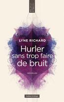 Couverture du livre « Hurler sans trop faire de bruit » de Lyne Richard aux éditions Quebec Amerique