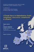 Couverture du livre « L'Europe face à la régionalisation fiscale : compétence, concurrence, compétitivité et efficacité » de Jacques Autenne aux éditions Bruylant