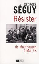 Couverture du livre « Résister ; de Mauthausen à Grenelle » de Georges Seguy aux éditions Archipel