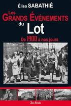 Couverture du livre « Les grands événements du Lot de 1900 à nos jours » de Elisa Sabathie aux éditions De Boree