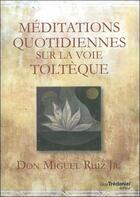 Couverture du livre « Méditations quotidiennes sur la voie toltèque » de Miguel Jr Ruiz aux éditions Guy Trédaniel