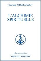 Couverture du livre « OEUVRES COMPLETES Tome 2 : l'alchimie spirituelle » de Omraam Mikhael Aivanhov aux éditions Editions Prosveta