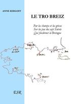 Couverture du livre « Le tro breiz ; par les champs et les grèves, sur les pas des sept saints qui fondèrent la Bretagne » de Anne Kergoff aux éditions Saint-remi