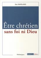 Couverture du livre « Être chrétien sans foi ni Dieu » de Haviland aux éditions Autres Temps