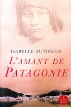 Couverture du livre « L'amant de Patagonie » de Isabelle Autissier aux éditions A Vue D'oeil