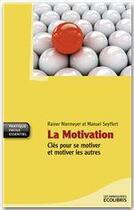 Couverture du livre « La motivation ; clés pour se motiver et motiver les autres » de Rainer Niermeyer et Manuel Seyffert aux éditions Ixelles Editions