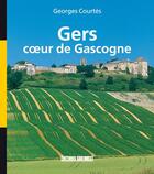 Couverture du livre « Gers, coeur de gascogne » de Georges Courtes aux éditions Sud Ouest Editions