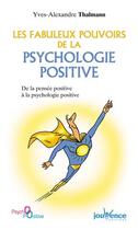 Couverture du livre « Les fabuleux pouvoirs de la psychologie positive ; de la pensée positive à la psychologie positive » de Yves-Alexandre Thalmann aux éditions Jouvence