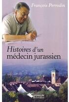 Couverture du livre « Histoires d'un médecin jurassien » de Francois Perrodin aux éditions L'harmattan