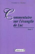 Couverture du livre « Commentaires sur L'Evangile de Luc : Tome 1 » de Frederic Godet aux éditions Publications Chretiennes