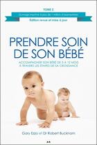 Couverture du livre « Prendre soin de son bébé t.2 ; accompagner son bébé de 5 à 12 mois à travers les étapes de sa croissance » de Gary Ezzo et Robert Bucknam aux éditions Ada
