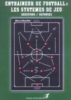 Couverture du livre « Entraineur de football : les systèmes de jeu ; questions/réponses » de Mirco Visentini aux éditions Actio