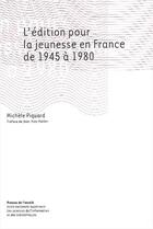 Couverture du livre « L'édition pour la jeunesse en France de 1945 à 1980 » de Michele Piquard aux éditions Enssib