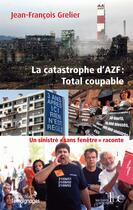 Couverture du livre « La catastrophe d'AZF : Total coupable ; un sinistré 