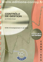 Couverture du livre « Controle de gestion. dcg/ue11 cas pratiques - corriges. unite d'enseignement 11 » de Christian Goujet aux éditions Corroy
