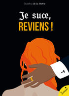 Couverture du livre « Je suce, reviens ! » de Godefroy De La Mettrie aux éditions Les Erotiques By Lea