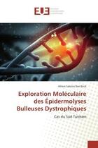 Couverture du livre « Exploration Moleculaire des epidermolyses Bulleuses Dystrophiques : Cas du Sud Tunisien » de Ahlem Brick aux éditions Editions Universitaires Europeennes