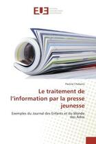 Couverture du livre « Le traitement de l'information par la presse jeunesse : Exemples du Journal des enfants et du Monde des Ados » de Pauline Chabanis aux éditions Editions Universitaires Europeennes