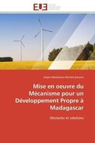 Couverture du livre « Mise en oeuvre du mecanisme pour un developpement propre a madagascar - obstacles et solutions » de Ranaivo A M M. aux éditions Editions Universitaires Europeennes